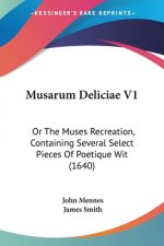 Musarum Deliciae V1: Or The Muses Recreation, Containing Several Select Pieces Of Poetique Wit (1640)