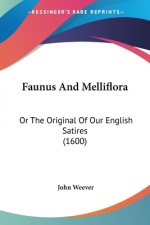 Faunus And Melliflora: Or The Original Of Our English Satires (1600)
