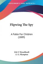 Flipwing The Spy: A Fable For Children (1889)