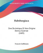 Habsburgiaca: Sive De Antiqua, Et Vera Origine Domus Austriae (1605)