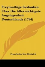 Freymuthige Gedanken Uber Die Allerwichtigste Angelegenheit Deutschlands (1794)