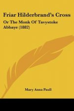 Friar Hilderbrand's Cross: Or The Monk Of Tavystoke Abbaye (1882)
