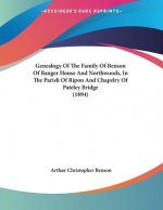 Genealogy Of The Family Of Benson Of Banger House And Northwoods, In The Parish Of Ripon And Chapelry Of Pateley Bridge (1894)
