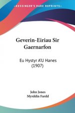 Geverin-Eiriau Sir Gaernarfon: Eu Hystyr A'u Hanes (1907)