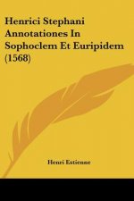 Henrici Stephani Annotationes In Sophoclem Et Euripidem (1568)