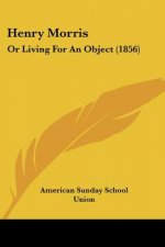 Henry Morris: Or Living For An Object (1856)