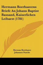 Hermann Boerhaavens Briefe An Johann Baptist Bassand, Kaiserlichen Leibarzt (1781)