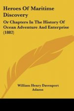 Heroes Of Maritime Discovery: Or Chapters In The History Of Ocean Adventure And Enterprise (1882)