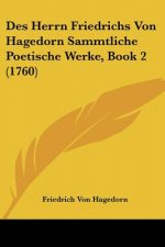 Des Herrn Friedrichs Von Hagedorn Sammtliche Poetische Werke, Book 2 (1760)