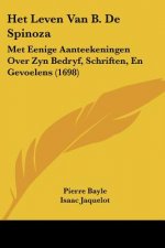 Het Leven Van B. De Spinoza: Met Eenige Aanteekeningen Over Zyn Bedryf, Schriften, En Gevoelens (1698)
