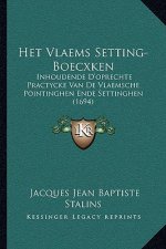Het Vlaems Setting-Boecxken: Inhoudende D'oprechte Practycke Van De Vlaemsche Pointinghen Ende Settinghen (1694)