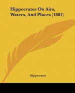 Hippocrates On Airs, Waters, And Places (1881)