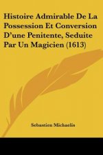 Histoire Admirable De La Possession Et Conversion D'une Penitente, Seduite Par Un Magicien (1613)