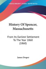 History Of Spencer, Massachusetts: From Its Earliest Settlement To The Year 1860 (1860)