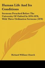Human Life And Its Conditions: Sermons Preached Before The University Of Oxford In 1876-1878, With Three Ordination Sermons (1878)