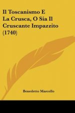 Il Toscanismo E La Crusca, O Sia Il Cruscante Impazzito (1740)