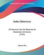 Index Batavicus: Of Naamrol Van De Batavise En Hollandse Schrijvers (1701)