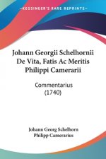 Johann Georgii Schelhornii De Vita, Fatis Ac Meritis Philippi Camerarii: Commentarius (1740)