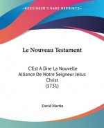 Le Nouveau Testament: C'Est A Dire La Nouvelle Alliance De Notre Seigneur Jesus Christ (1731)