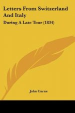 Letters From Switzerland And Italy: During A Late Tour (1834)