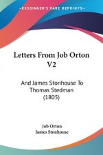 Letters From Job Orton V2: And James Stonhouse To Thomas Stedman (1805)