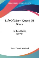 Life Of Mary, Queen Of Scots: In Two Books (1898)