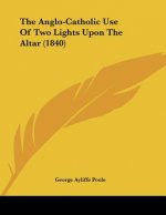 The Anglo-Catholic Use Of Two Lights Upon The Altar (1840)