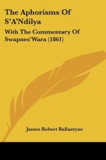 The Aphorisms Of S'A'Ndilya: With The Commentary Of Swapnes'Wara (1861)