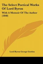 The Select Poetical Works Of Lord Byron: With A Memoir Of The Author (1848)