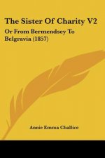 The Sister Of Charity V2: Or From Bermendsey To Belgravia (1857)