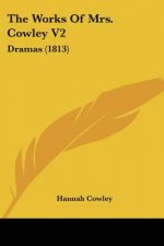 The Works Of Mrs. Cowley V2: Dramas (1813)