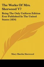 The Works Of Mrs. Sherwood V7: Being The Only Uniform Edition Ever Published In The United States (1834)