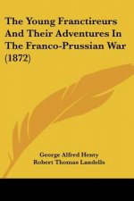 The Young Franctireurs And Their Adventures In The Franco-Prussian War (1872)