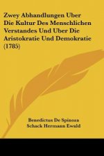 Zwey Abhandlungen Uber Die Kultur Des Menschlichen Verstandes Und Uber Die Aristokratie Und Demokratie (1785)