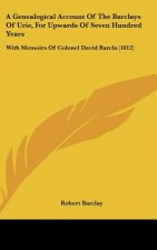 A Genealogical Account of the Barclays of Urie, for Upwards of Seven Hundred Years: With Memoirs of Colonel David Barcla (1812)