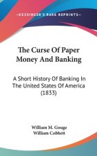 The Curse Of Paper Money And Banking: A Short History Of Banking In The United States Of America (1833)