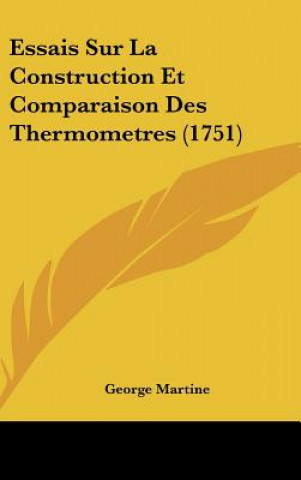 Essais Sur La Construction Et Comparaison Des Thermometres (1751)