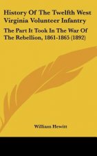 History of the Twelfth West Virginia Volunteer Infantry: The Part It Took in the War of the Rebellion, 1861-1865 (1892)