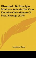 Dissertatio de Principio Minimae Actionis Una Cum Examine Obiectionum CL. Prof. Koenigii (1753)