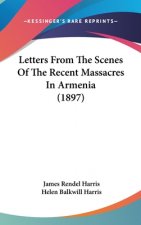 Letters from the Scenes of the Recent Massacres in Armenia (1897)