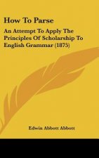 How to Parse: An Attempt to Apply the Principles of Scholarship to English Grammar (1875)