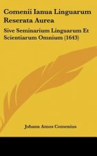 Comenii Ianua Linguarum Reserata Aurea: Sive Seminarium Linguarum Et Scientiarum Omnium (1643)