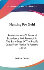 Hunting for Gold: Reminiscences of Personal Experience and Research in the Early Days of the Pacific Coast from Alaska to Panama (1893)
