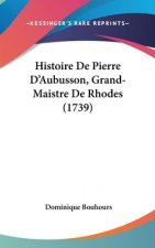 Histoire de Pierre D'Aubusson, Grand-Maistre de Rhodes (1739)