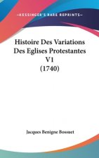 Histoire Des Variations Des Eglises Protestantes V1 (1740)
