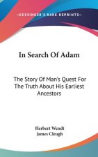 In Search Of Adam: The Story Of Man's Quest For The Truth About His Earliest Ancestors