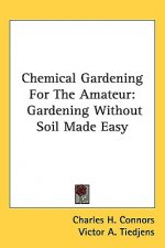 Chemical Gardening for the Amateur: Gardening Without Soil Made Easy