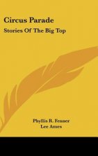 Circus Parade: Stories Of The Big Top