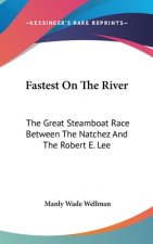 Fastest on the River: The Great Steamboat Race Between the Natchez and the Robert E. Lee
