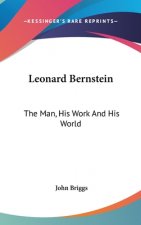 Leonard Bernstein: The Man, His Work and His World